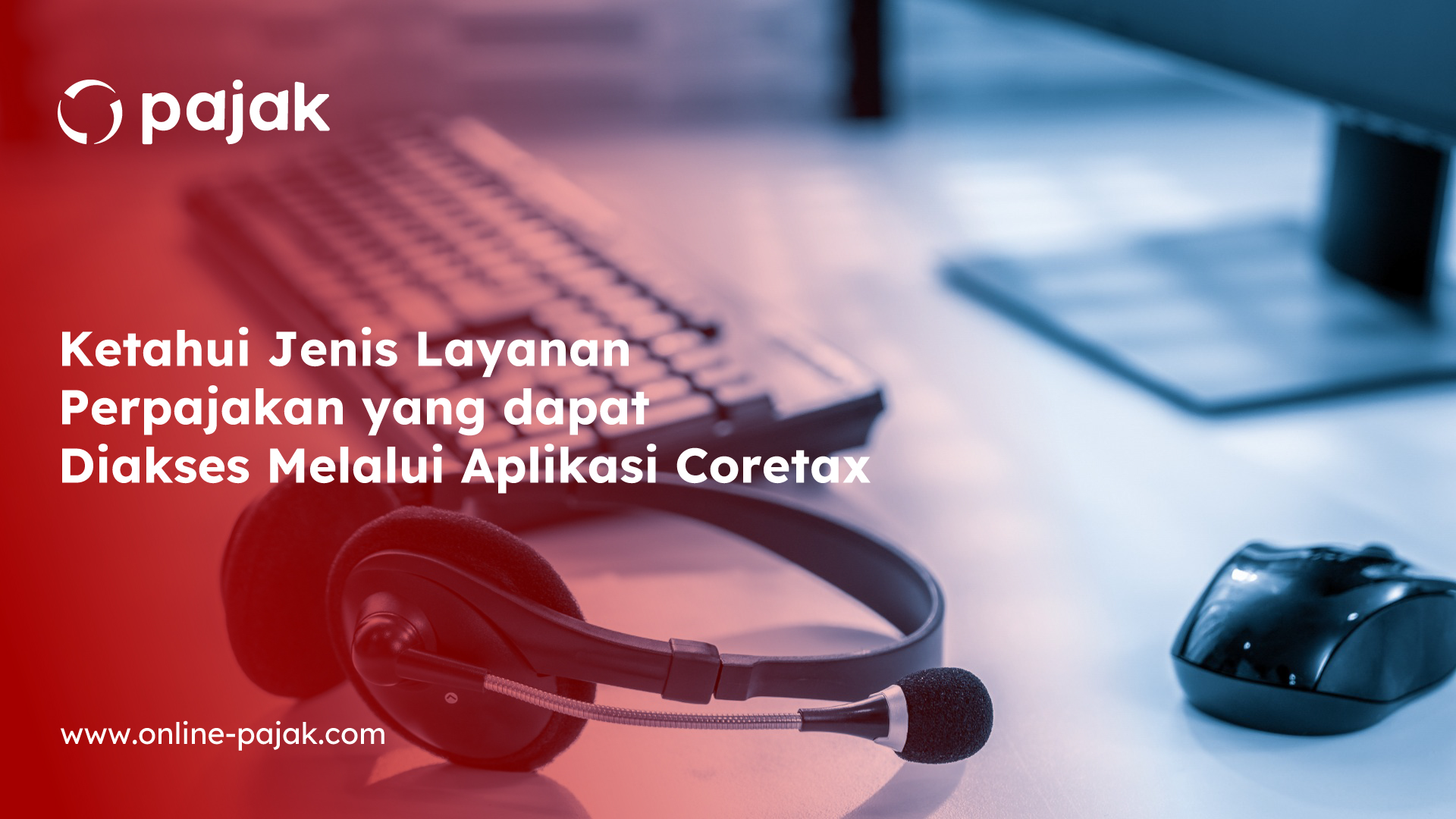 Ketahui Jenis Layanan Perpajakan yang dapat Diakses Melalui Aplikasi Coretax