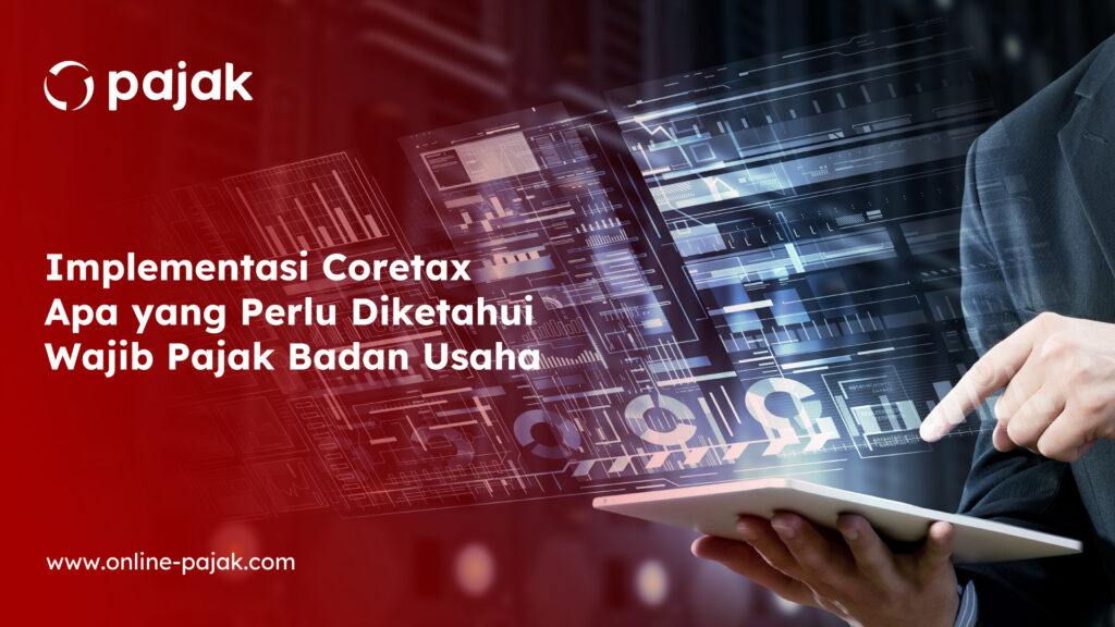 Implementasi Coretax: Apa yang Perlu Diketahui Wajib Pajak Badan Usaha?