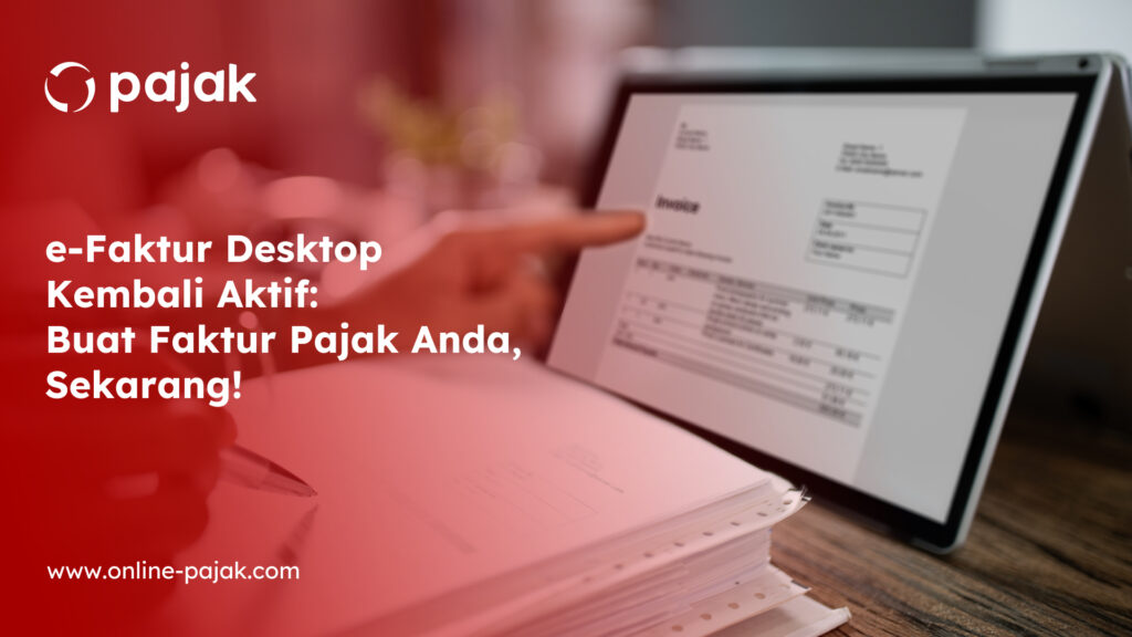 e-Faktur Desktop Kembali Aktif: Buat Faktur Pajak Anda, Sekarang!
